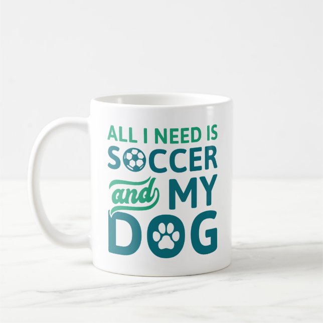 All I Need Is Soccer And My Dog Coffee Mug (Left)