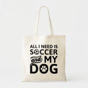All I Need Is Soccer And My Dog Tote Bag