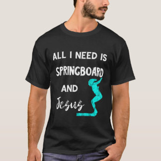 All I Need Is Springboard And Jesus Platform Divin T-Shirt