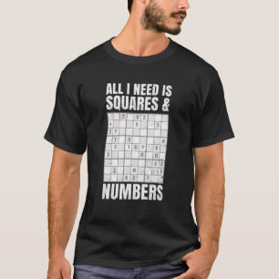 All I Need Is Squares & Numbers Quote For A Sudoku T-Shirt