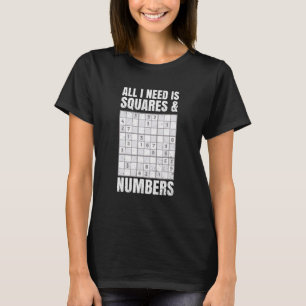 All I Need Is Squares & Numbers Quote For A Sudoku T-Shirt