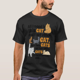 All I Need Is Th Cat And That Other Cat Love Cats T-Shirt