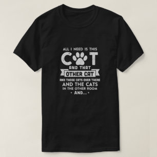 All I Need Is This Cat And That Other Cat T-Shirt