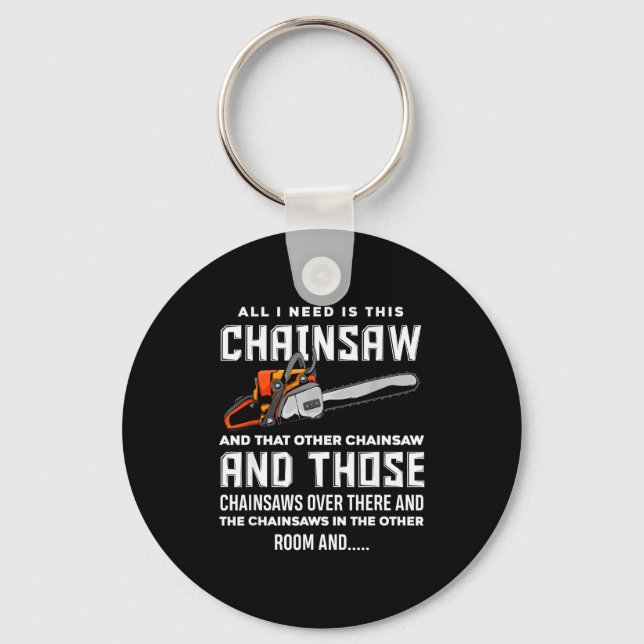 All I Need Is This Chainsaw Funny Logger Chainsaws Key Ring (Front)