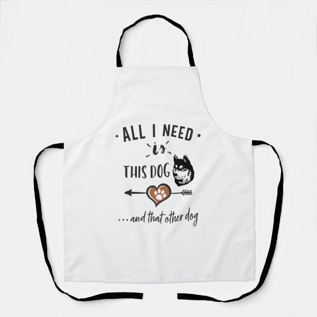 All I Need is This Dog and That Other Dog  Husky G Apron (Front)