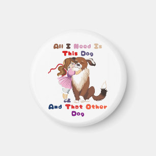 All I Need Is This Dog And That Other Dog Magnet