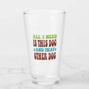 All I Need Is This Dog And that Other Dog T-shirt Glass