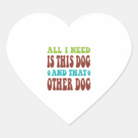 All I Need Is This Dog And that Other Dog  T-shirt