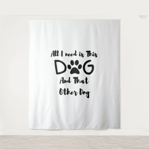 All I need is This Dog And That Other Dog T-Shirt Tapestry