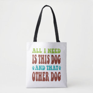 All I Need Is This Dog And that Other Dog T-shirt Tote Bag