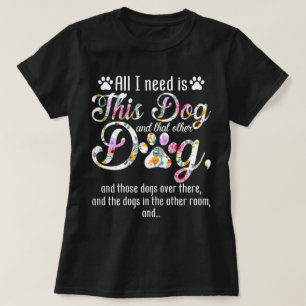 All I Need Is This Dog Funny Floral Pet Design T-Shirt