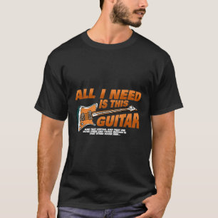 All I Need Is This Electric Guitar Men Women T-Shirt