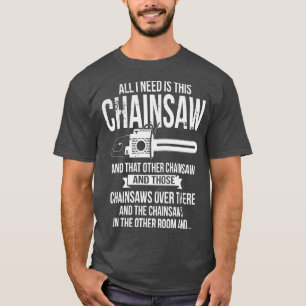 All I Need Is This Funny Woodworker Lumberjack T-Shirt