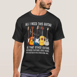 All I Need Is This Guitar Electric Acoustic Guitar T-Shirt