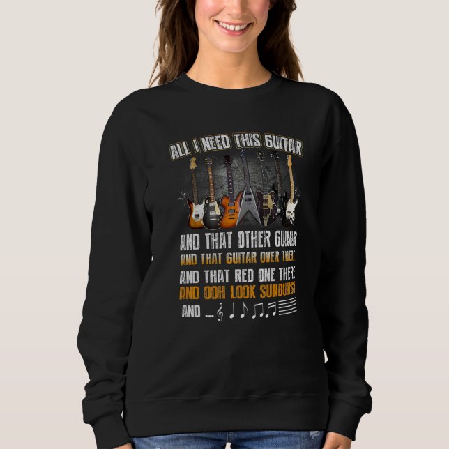 All I Need is This Guitar Guitar Collector  Electr Sweatshirt (Front)