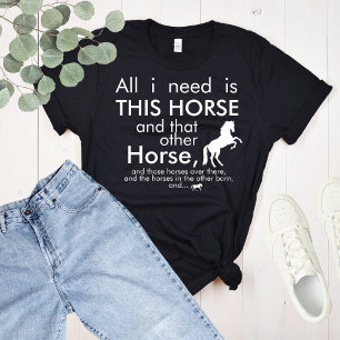 All I need is THIS Horse and... T-Shirt