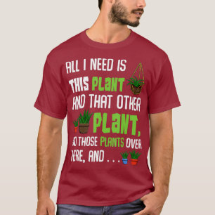 All I Need Is This Plant And That Other Plant T-Shirt