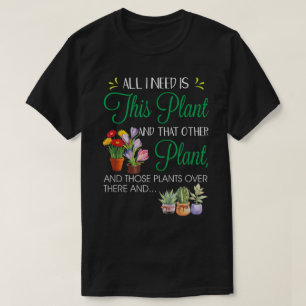 All I Need Is This Plant Design T-Shirt
