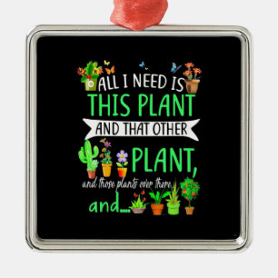 All i Need Is This Plant Metal Ornament