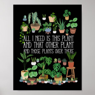 All I Need Is This Plant Poster