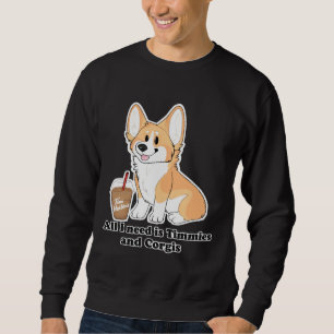 All I Need Is Timmies And Corgis Sweatshirt