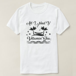 All I Need Is Vitamin Sea Summer Beach Vacation T-Shirt
