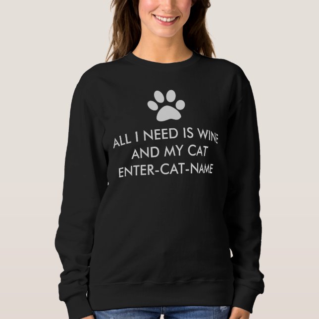 All I Need is Wine and My Cat Personalise Sweatshirt (Front)