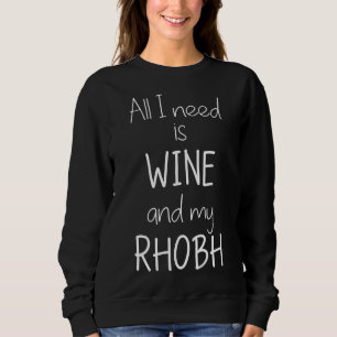All I Need Is Wine And My Rhobh The Real Housewive Sweatshirt