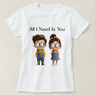 All I need Is You | Cute Cartoon Boy & Girl Lookin T-Shirt