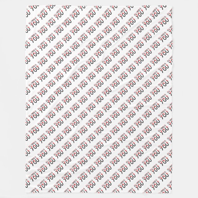 All I Need Is You Fleece Blanket (Front)