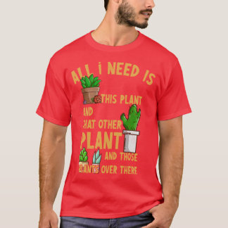 All I Need Ishis Plant Andhat Other Plant gift fri T-Shirt