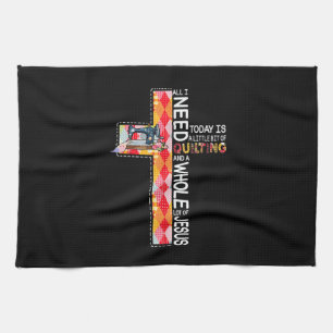 All I Need To Day Is Quilting And Jesus Tea Towel