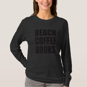 All I Need To Feel Good Is Beach Coffee And Books T-Shirt