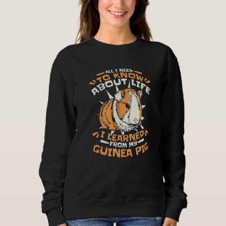All I Need To Know About Life Guinea Pig   Sweatshirt