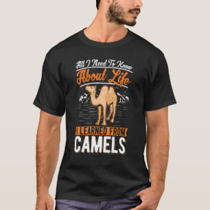 All I Need To Know About Life I Learned From Camel T-Shirt