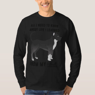 All I Need To Know About Life I Learned From My Do T-Shirt