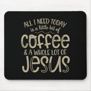 All i need today coffee and jesus christian faith mouse pad