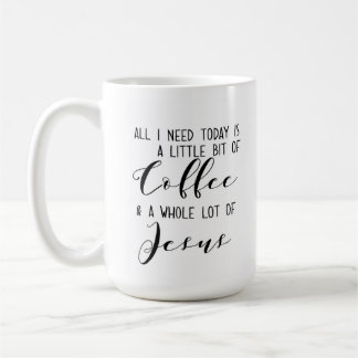 All I need today: Coffee and Jesus Coffee Mug