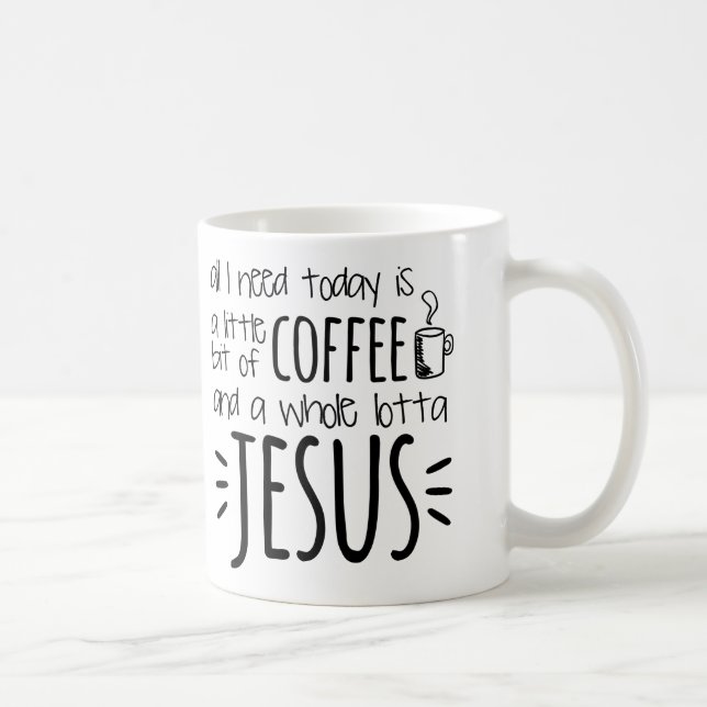 All I Need Today Is A Little Bit of Coffee Coffee Mug (Right)