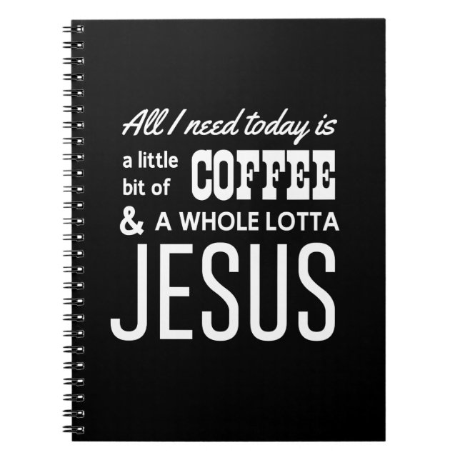 All I Need Today Is a Little Bit of Coffee Notebook (Front)
