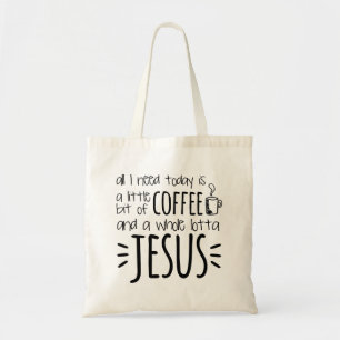 All I Need Today Is A Little Bit of Coffee Tote Bag