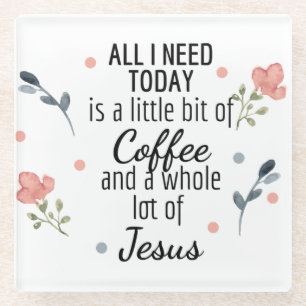 All I Need Today is Coffee and Jesus Coaster