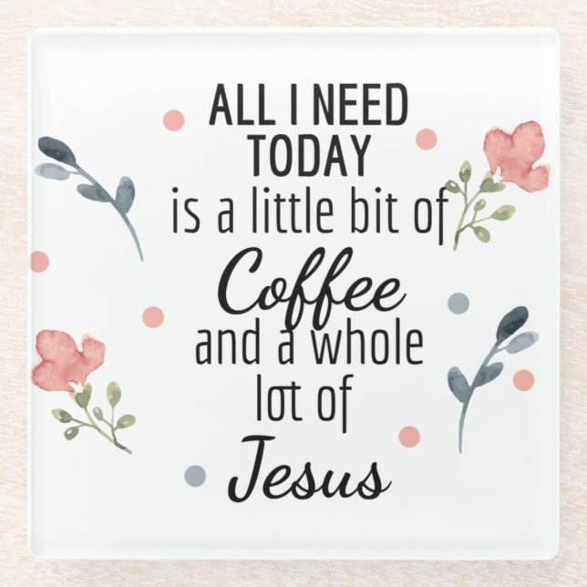 All I Need Today is Coffee and Jesus Coaster (Front)