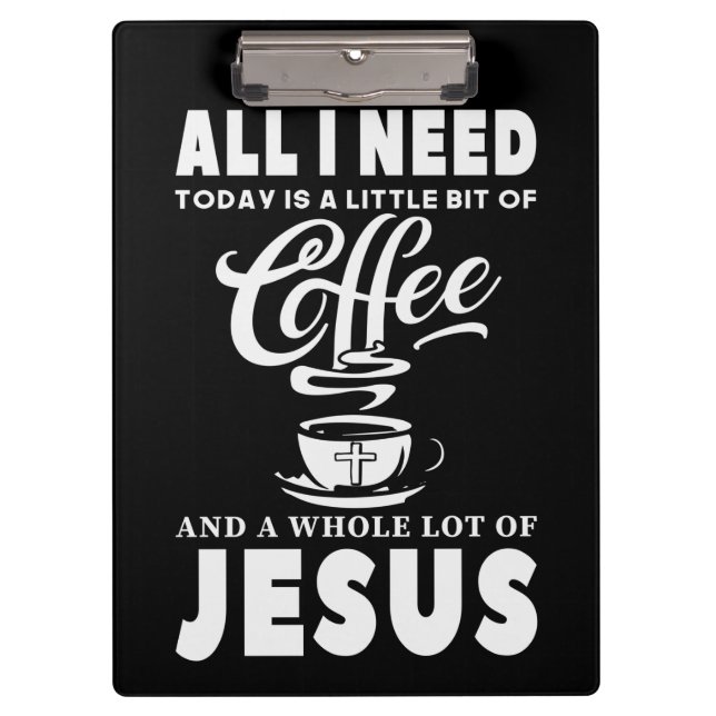 All I need Today Is Coffee Clipboard (Front)
