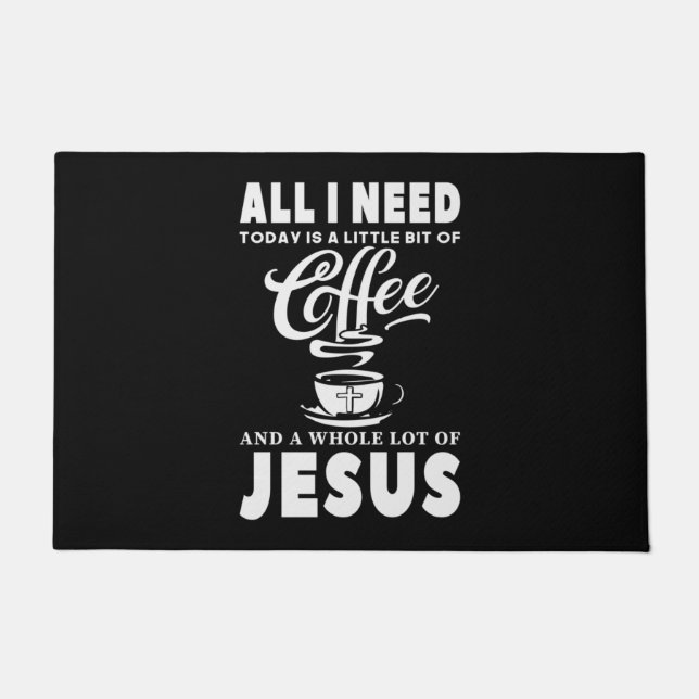 All I need Today Is Coffee Doormat (Front)