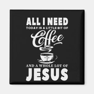 All I need Today Is Coffee Magnet