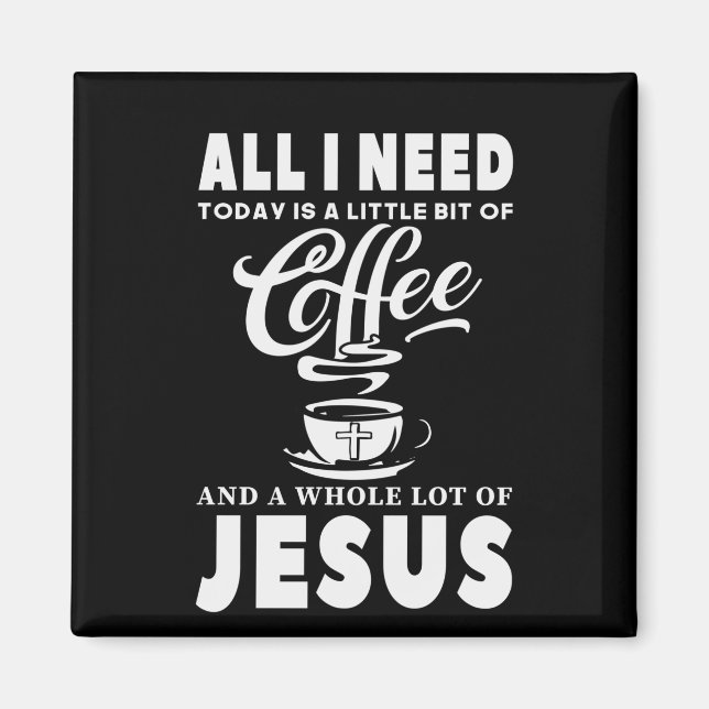 All I need Today Is Coffee Magnet (Front)