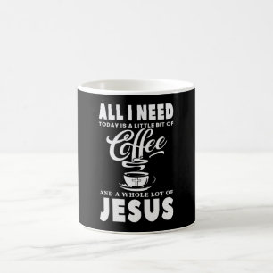 All I need Today Is Coffee Mug