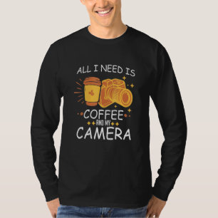 All I Needed Is Coffee And My Camera Photography D T-Shirt