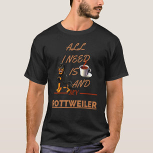 All I Needs Is Coffee And My Dog Rottweiler Clic T-Shirt